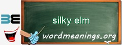 WordMeaning blackboard for silky elm